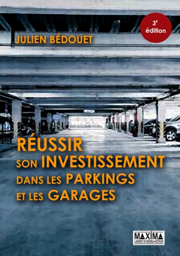 Réussir son investissement dans les parkings et les garages 3e édition