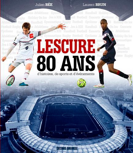 Julien Bée et Laurent Brun - Lescure, 80 ans d'histoires, de sports et d'évènements.