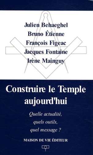 Julien Behaeghel et Bruno Etienne - Construire le Temple aujourd'hui - Quelle actualité, quels outils, quel message ?.