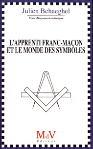 Julien Behaeghel - L'apprenti franc-maçon et le monde des symboles.