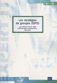 Julien Bénichou - Les stratégies de groupes (GPO) - Sous Windows Server 2008 - Implémentation, fonctionnalités, dépannage.