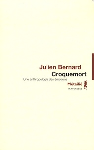 Julien Bernard - Croquemort - Une anthropologie des émotions.