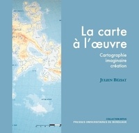 Julien Béziat - La carte à l'oeuvre - Cartographie, imaginaire, création.