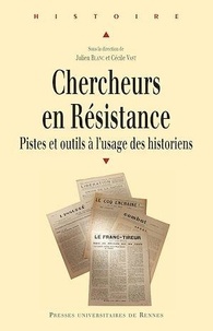Julien Blanc et Cécile Vast - Chercheurs en Résistance - Pistes et outils à l'usage des historiens.