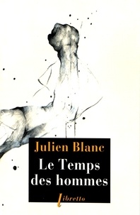 Julien Blanc - Seule, la vie... Tome 3 : Le temps des hommes.