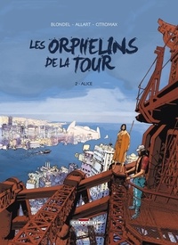 Julien Blondel et Thomas Allart - Les Orphelins de la tour Tome 2 : Alice.