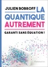 Julien Bobroff - La quantique autrement - Garanti sans équation !.