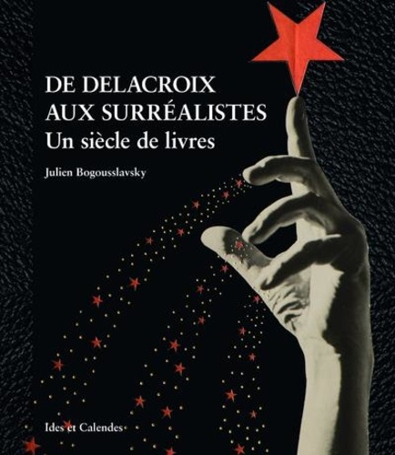De Delacroix aux surréalistes. Un siècle de livres