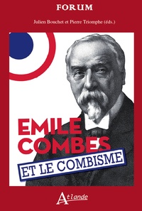 Julien Bouchet et Pierre Triomphe - Emile Combes et le combisme - Histoire et mémoires.