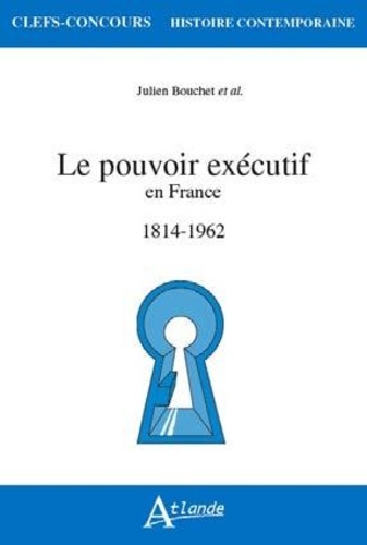 Le pouvoir exécutif en France. 1814-1962