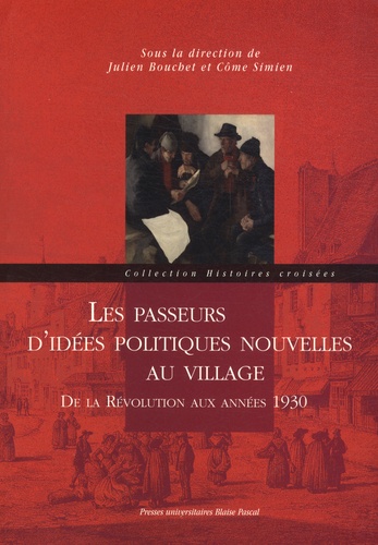 Julien Bouchet et Côme Simien - Les passeurs d'idées politiques nouvelles au village - De la Révolution aux années 1930.