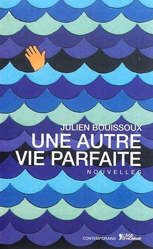 Julien Bouissoux - Une autre vie parfaite.