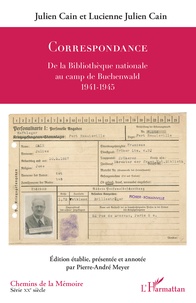Julien Cain et Lucienne Julien Cain - Correspondance - De la Bibliothèque nationale au camp de Buchenwald (1941-1945).