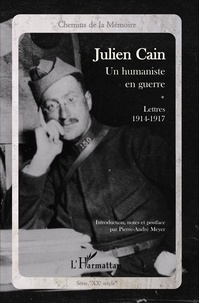 Julien Cain - Un humaniste en guerre - Lettres 1914-1917.