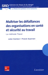 Julien Cambon et Franck Guarnieri - Maîtriser les défaillances des organisations en santé et sécurité au travail - La méthode Tripod.