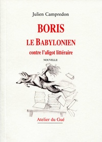 Julien Campredon - Boris le Babylonien contre l'aligot littéraire.