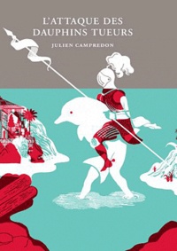 Julien Campredon - L'attaque des dauphins tueurs.