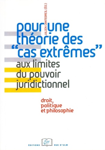 Julien Cantegreil - Pour une théorie des "cas extrêmes" - Aux limites du pouvoir juridictionnel, Droit, politique et philosophie, A propos d'un concept de Gérard Timsit.