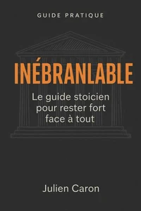 Inébranlable - Le guide stoicien pour rester fort face à tout.