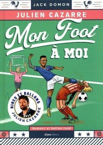 Julien Cazarre et Jack Domon - Mon foot à moi - Humour et ballon rond.