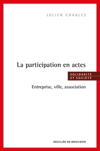 Julien Charles - La participation en actes - Entreprise, ville, association.