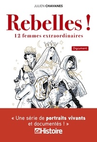 Julien Chavanes - Rebelles ! - 12 femmes extraordinaires.