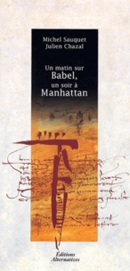Julien Chazal et Michel Sauquet - Un Matin Sur Babel, Un Soir A Manhattan.