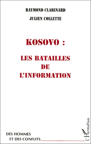 Julien Collette et Raymond Clarinard - Kosovo, les batailles de l'information.
