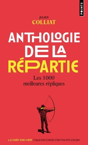 Julien Colliat - Anthologie de la répartie - Les 1000 meilleures répliques.