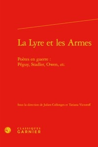La Lyre et les Armes. Poètes en guerre : Péguy, Stadler, Owen, etc.