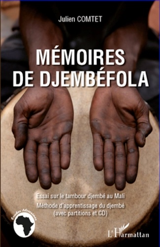Julien Comtet - Mémoires de Djembéfola - Essai sur le tambour djembé au Mali.