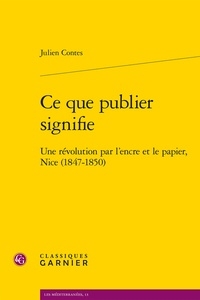 Julien Contes - Ce que publier signifie - Une révolution par l'encre et le papier, Nice (1847-1850).