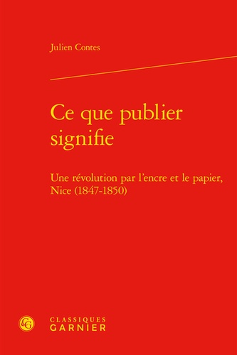 Ce que publier signifie. Une révolution par l'encre et le papier, Nice (1847-1850)