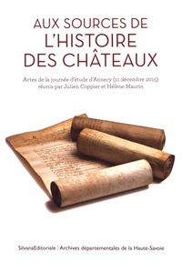 Julien Coppier et Hélène Maurin - Aux sources de l'histoire des châteaux - Actes de la journée d'étude d'Annecy (11 décembre 2015).