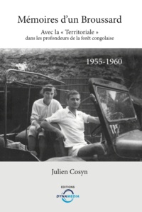 Julien Cosyn - Mémoires d'un broussard - Avec la "Territoriale" dans les profondeurs de la fôret congolaise (1955-1960).