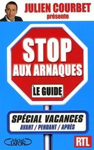 Julien Courbet - Stop aux arnaques : le guide spécial vacances.