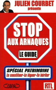 Julien Courbet - Stop aux arnaques le guide - Spécial patrimoine.
