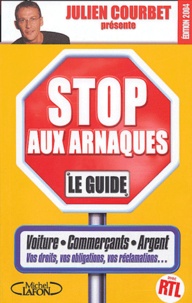 Julien Courbet - Stop aux arnaques - Le guide.