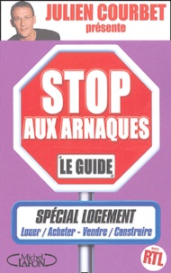 Julien Courbet - Stop aux arnaques - Le guide spécial logement.