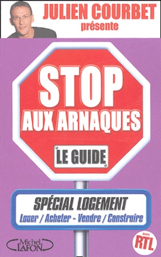 Julien Courbet - Stop aux arnaques - Le guide spécial logement.