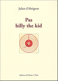 Julien d' Abrigeon - Pas Billy The Kid - Alias Le roman avorté de Lew Wallace ; Alias L'arme à gauche.
