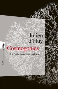 Julien d' Huy - Cosmogonies - La Préhistoire des mythes.
