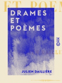 Julien Daillière - Drames et Poèmes.