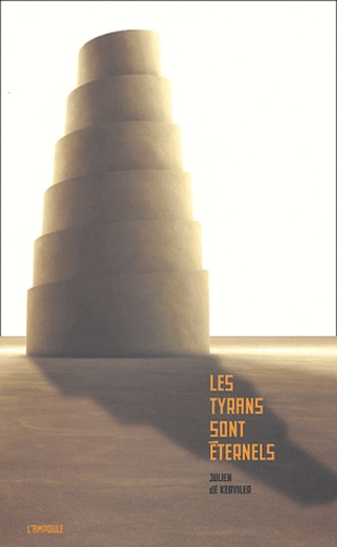 Julien de Kerviler - Les Tyrans sont éternels.
