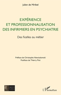 Julien de Miribel - Expérience et professionnalisation des infirmiers en psychiatrie - Des ficelles au métier.