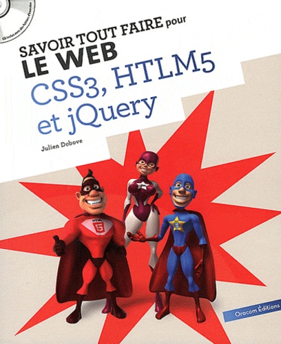 Julien Debove - Savoir tout faire pour le web CSS3, HTLM5 et jQuery. 1 Cédérom