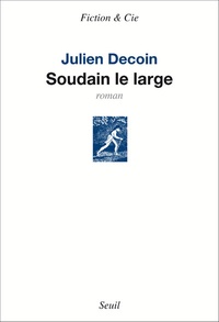 Julien Decoin - Soudain le large.