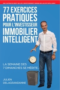 Julien Delagrandanne - 77 exercices pratiques pour l'investisseur immobilier intelligent.