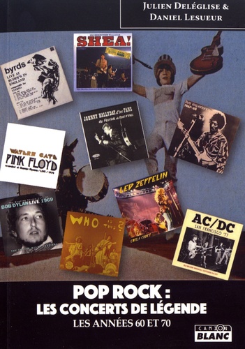Pop rock : les concerts de légende. Les années 60 et 70