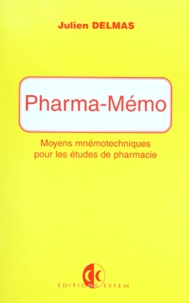 Julien Delmas - Pharma-Memo. Moyens Mnemotechniques Pour Les Etudes En Pharmacie.